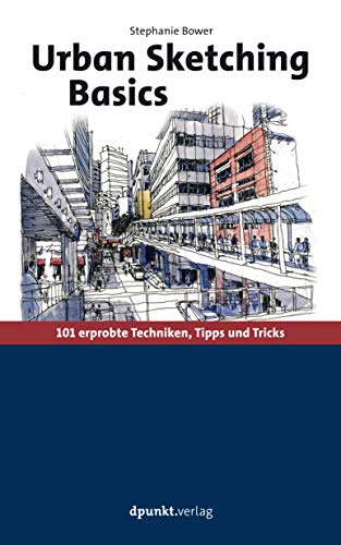 Urban Sketching Basics: 101 erprobte Techniken, Tipps und Tricks